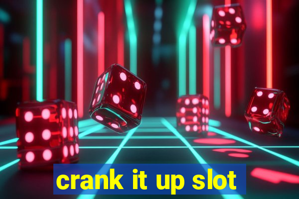 crank it up slot