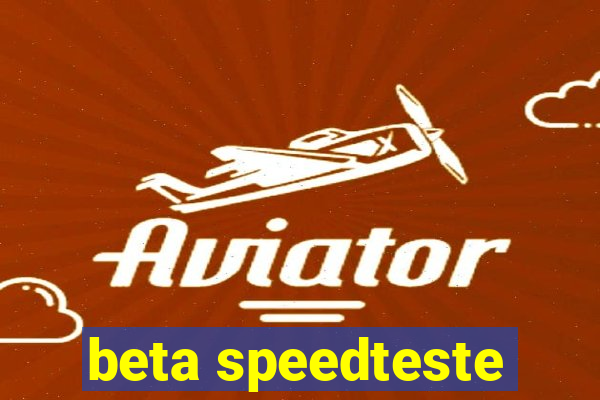 beta speedteste