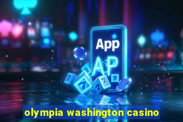 olympia washington casino