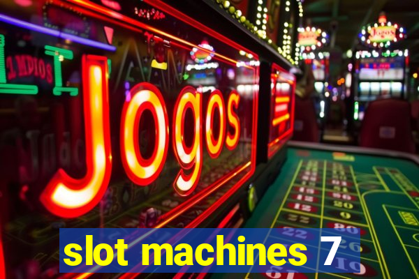 slot machines 7