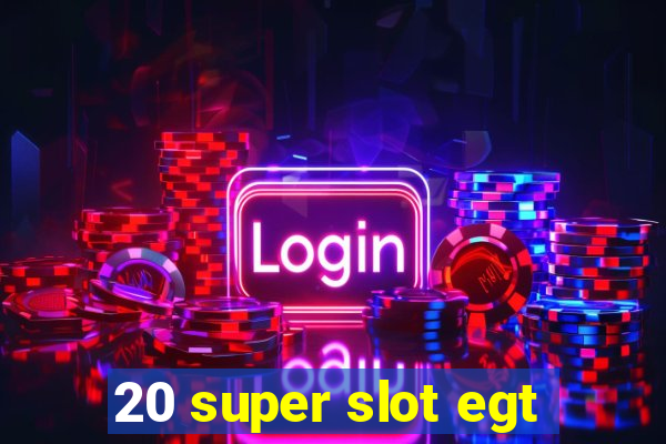 20 super slot egt