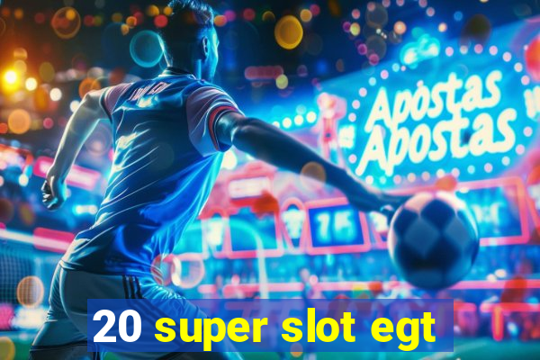 20 super slot egt