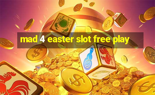 mad 4 easter slot free play