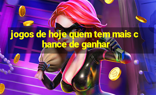 jogos de hoje quem tem mais chance de ganhar