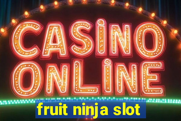 fruit ninja slot