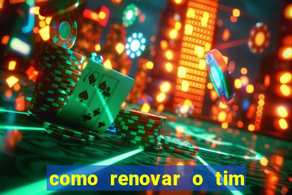 como renovar o tim beta antes do prazo