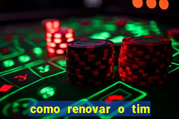 como renovar o tim beta antes do prazo