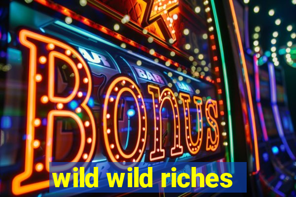 wild wild riches