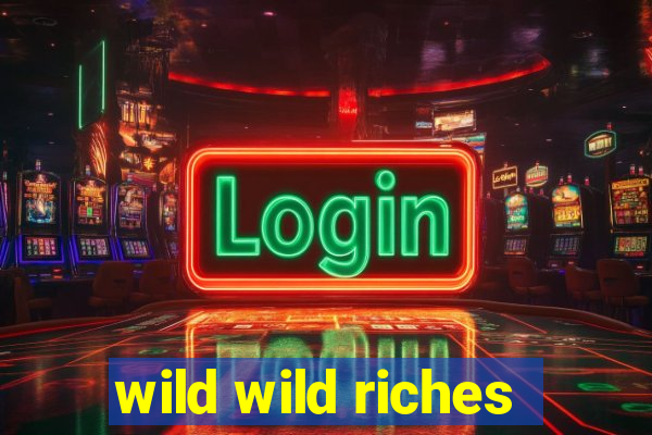 wild wild riches