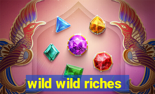 wild wild riches