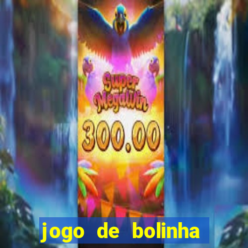 jogo de bolinha que ganha dinheiro