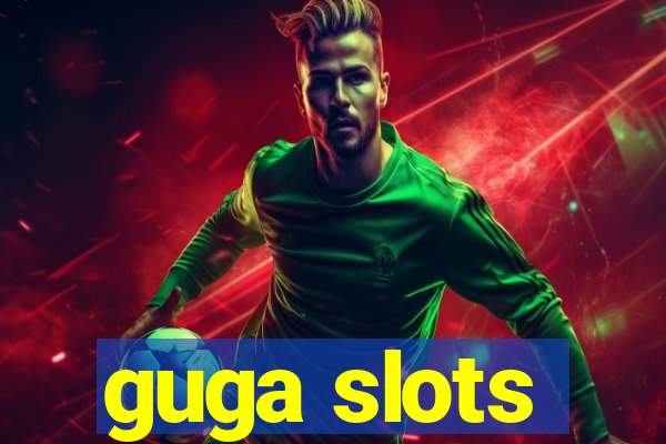 guga slots