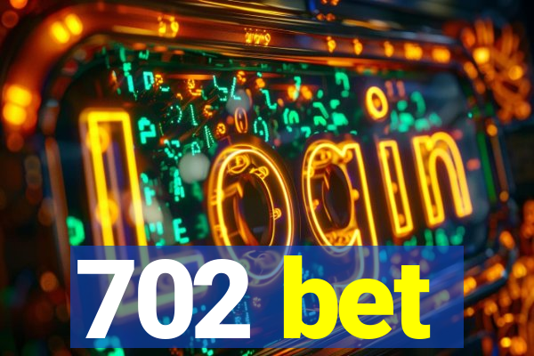 702 bet