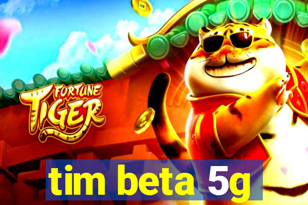 tim beta 5g