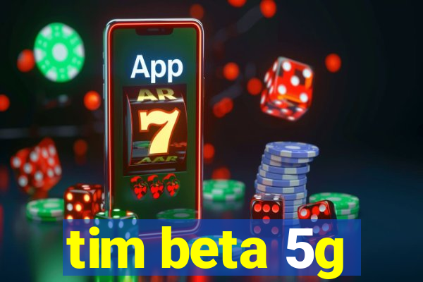 tim beta 5g