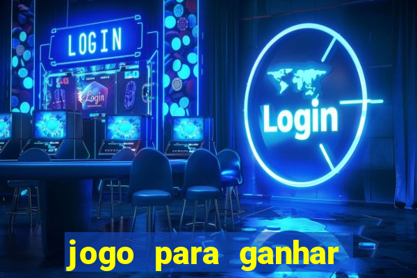 jogo para ganhar dinheiro na internet