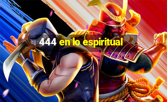 444 en lo espiritual