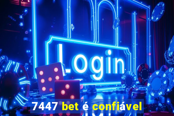 7447 bet é confiável