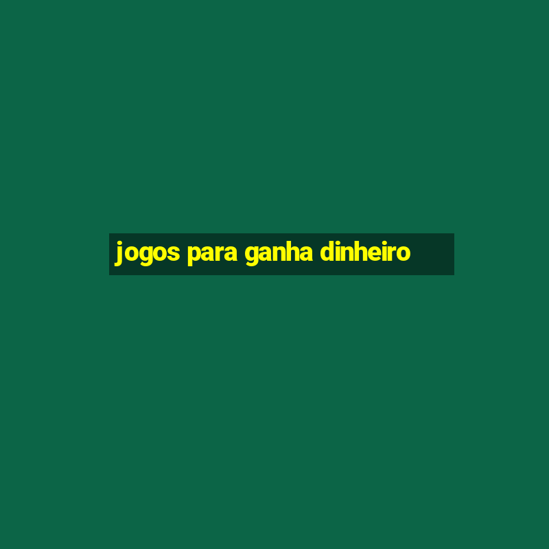 jogos para ganha dinheiro