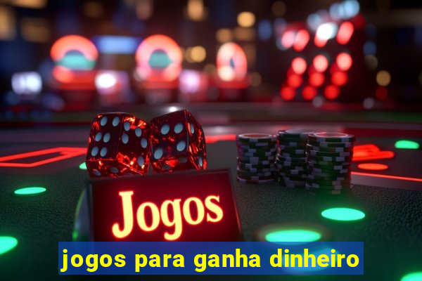 jogos para ganha dinheiro