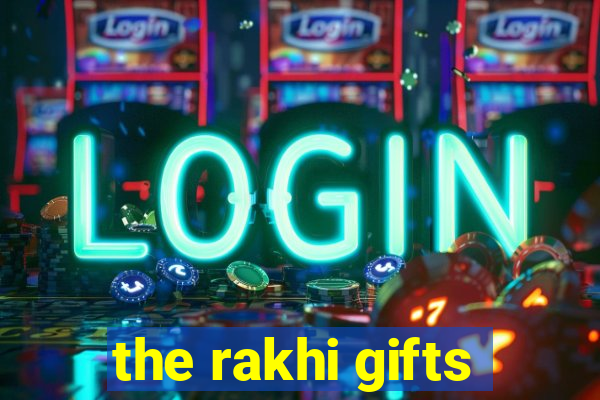 the rakhi gifts