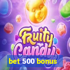 bet 500 bonus