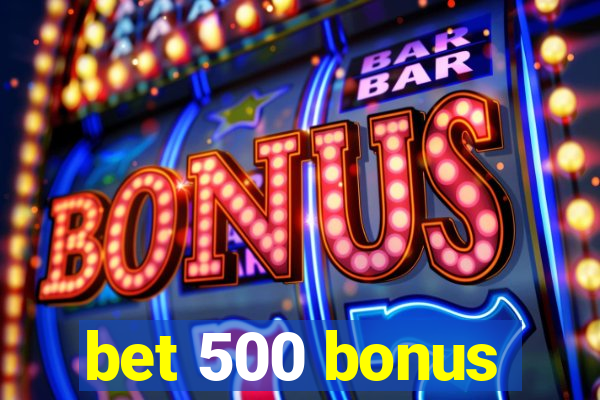 bet 500 bonus