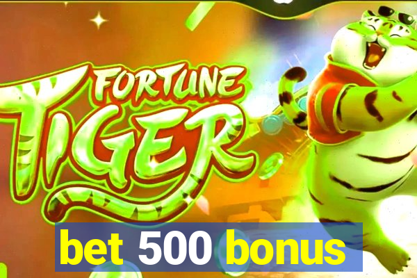 bet 500 bonus