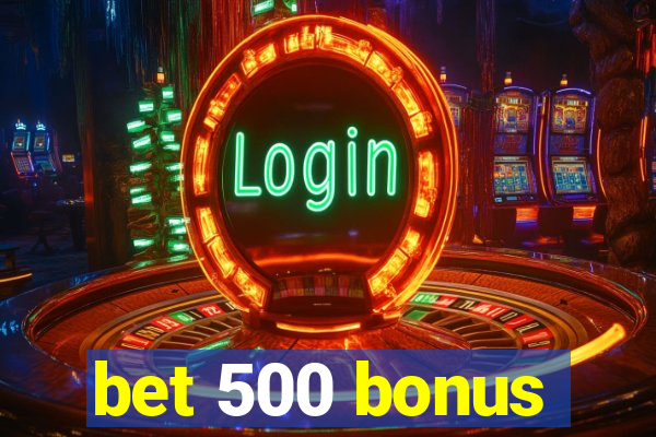 bet 500 bonus