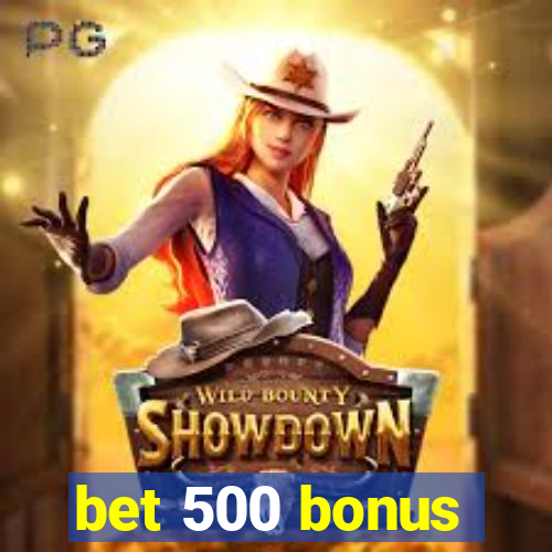 bet 500 bonus