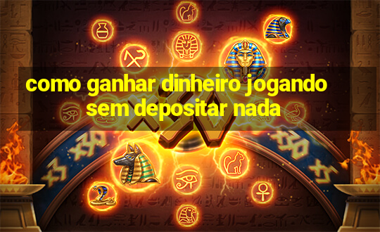 como ganhar dinheiro jogando sem depositar nada