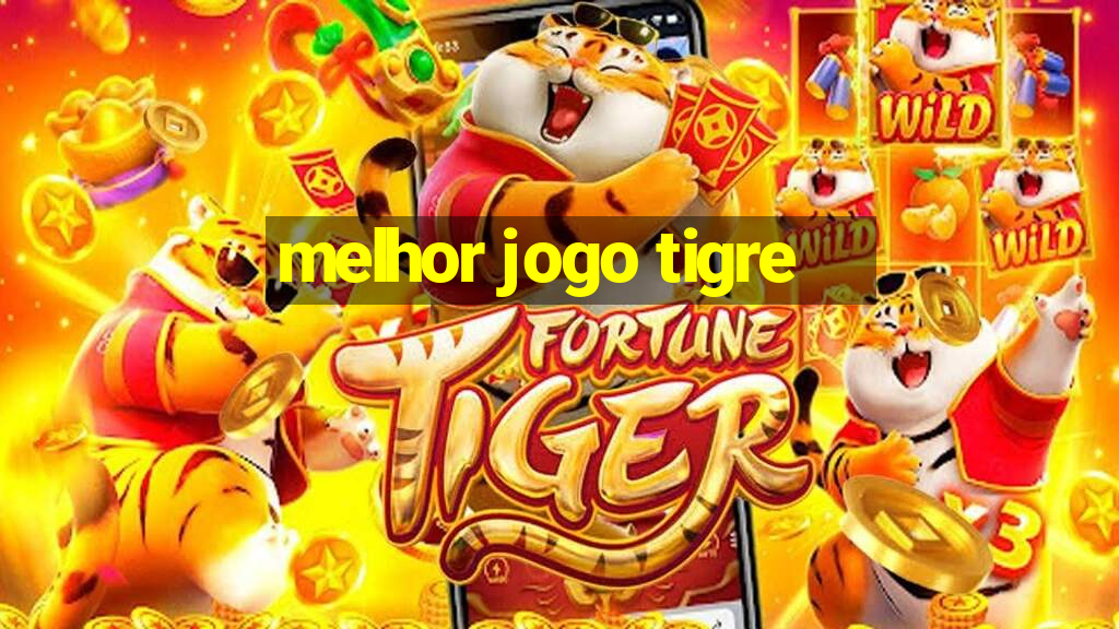 melhor jogo tigre