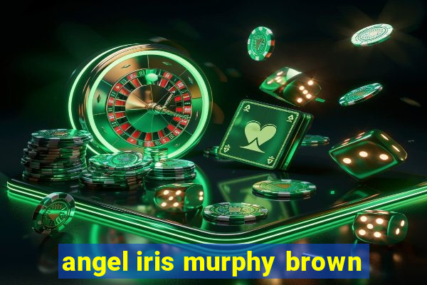 angel iris murphy brown