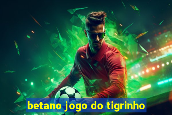 betano jogo do tigrinho