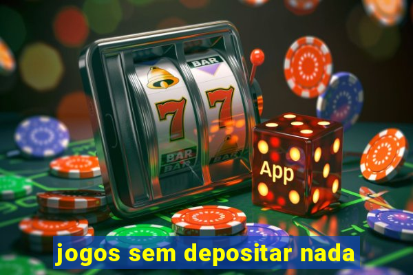 jogos sem depositar nada