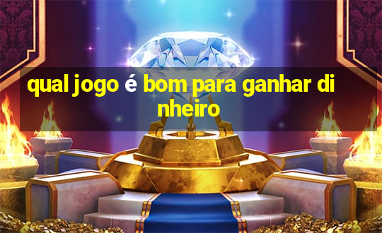 qual jogo é bom para ganhar dinheiro