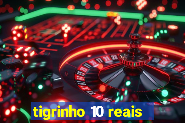 tigrinho 10 reais