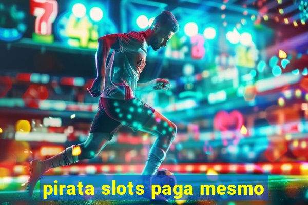 pirata slots paga mesmo