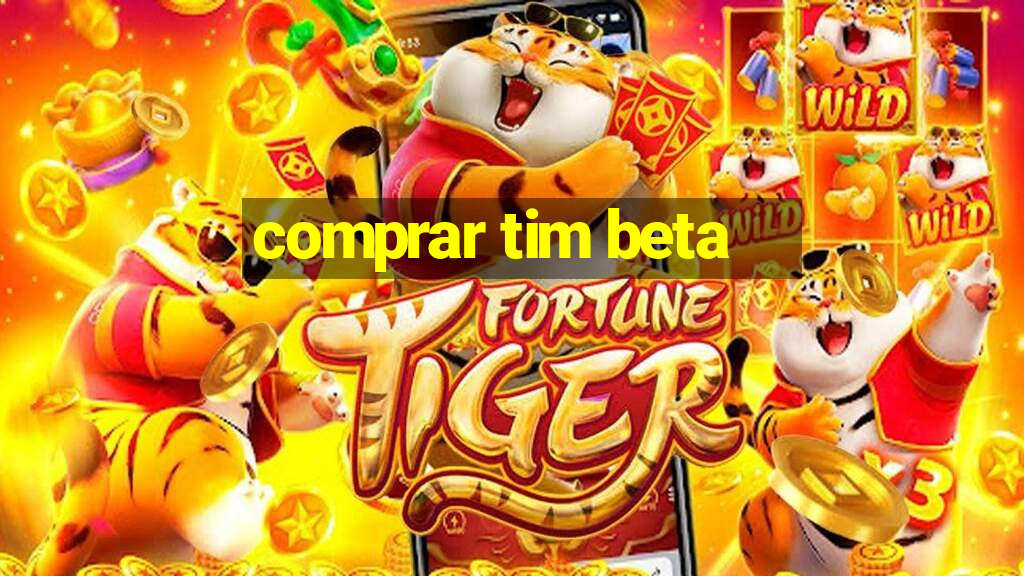 comprar tim beta