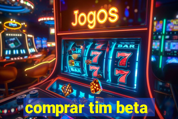 comprar tim beta