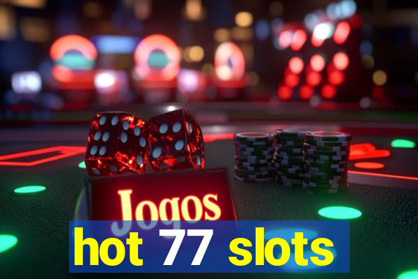 hot 77 slots