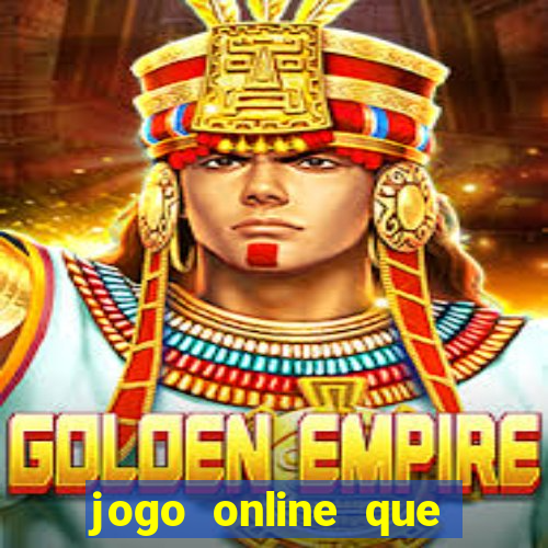 jogo online que ganha dinheiro de verdade