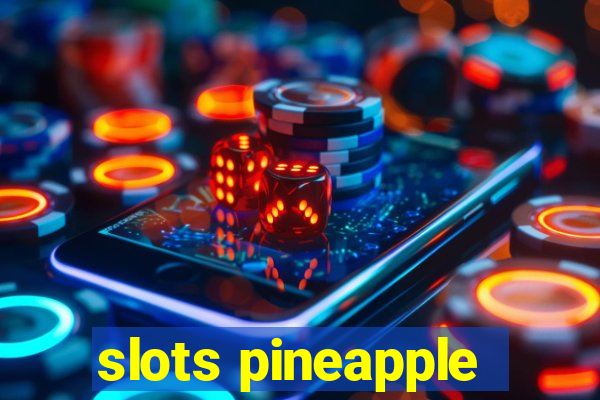 slots pineapple