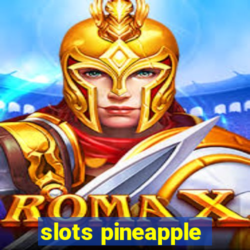 slots pineapple