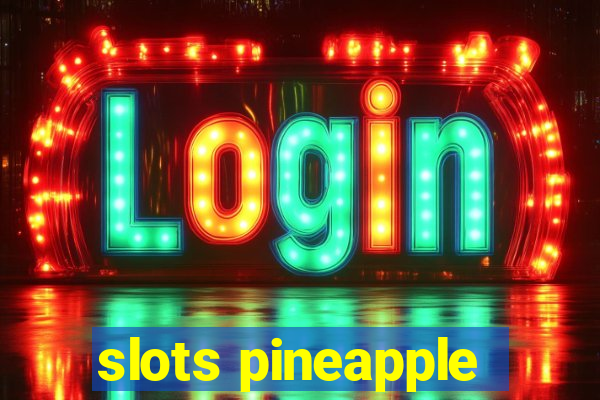 slots pineapple