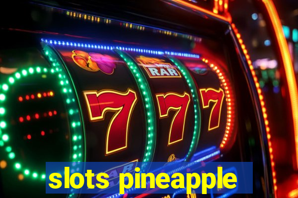 slots pineapple