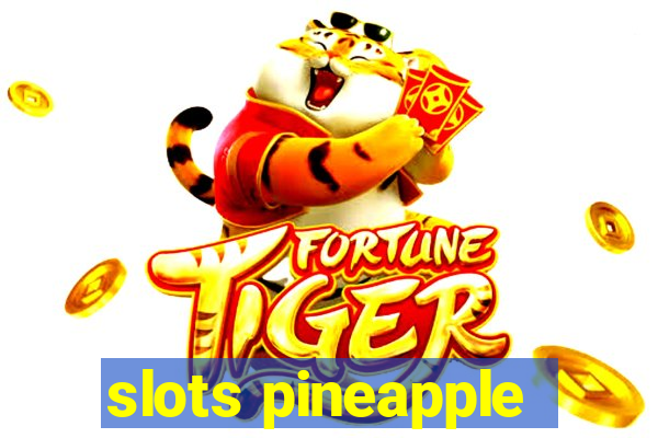 slots pineapple