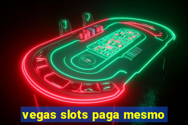 vegas slots paga mesmo