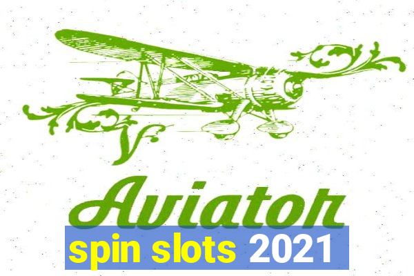 spin slots 2021