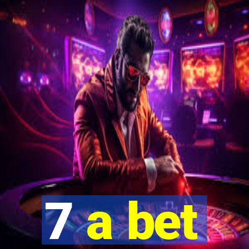 7 a bet